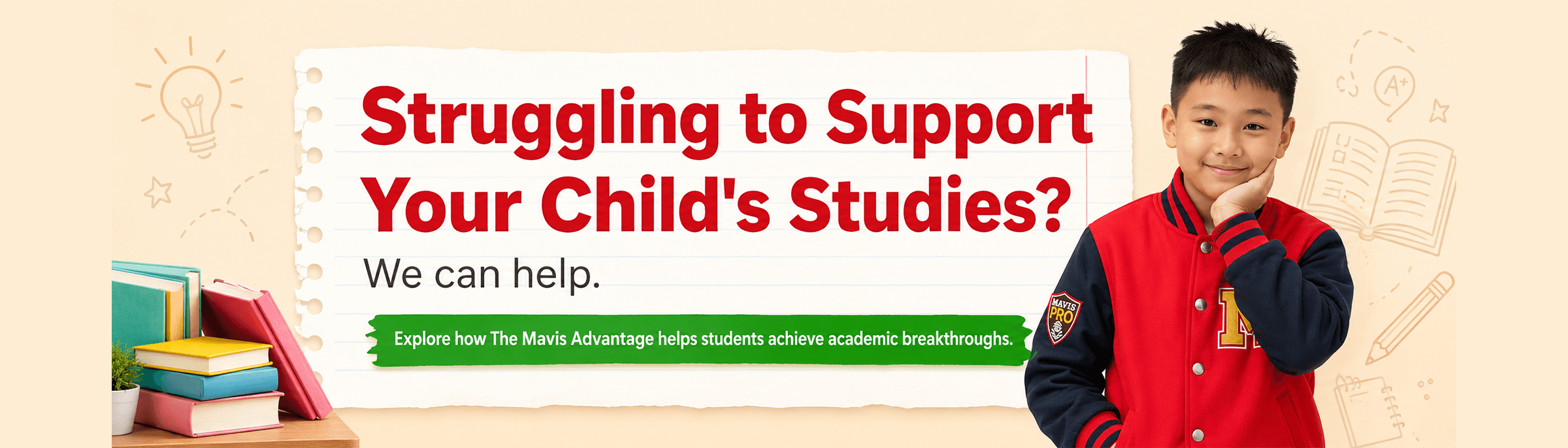 Promotional banner: "Struggling to Support Your Child's Studies? We can help." — a student in a Mavis PRO varsity jacket, with a call to explore how the Mavis Advantage helps students achieve academic breakthroughs.