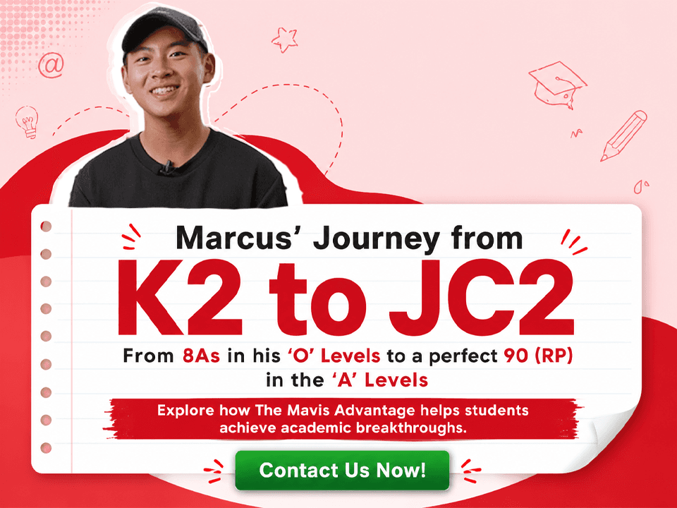 Marcus' journey from K2 to JC2 — from 8 As at the O-Levels to a perfect 90 (RP) at the A-Levels, with The Mavis Advantage